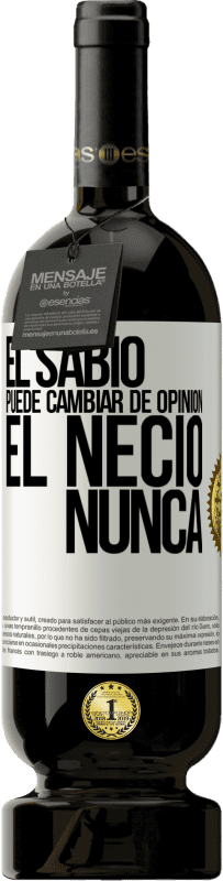 49,95 € Envío gratis | Vino Tinto Edición Premium MBS® Reserva El sabio puede cambiar de opinión. El necio, nunca Etiqueta Blanca. Etiqueta personalizable Reserva 12 Meses Cosecha 2014 Tempranillo