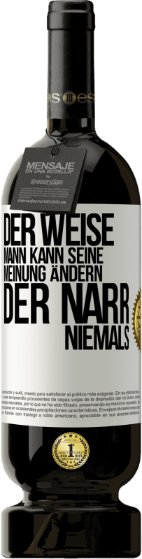 Kostenloser Versand | Rotwein Premium Ausgabe MBS® Reserve Der weise Mann kann seine Meinung ändern. Der Narr, niemals Weißes Etikett. Anpassbares Etikett Reserve 12 Monate Ernte 2014 Tempranillo