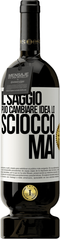 Spedizione Gratuita | Vino rosso Edizione Premium MBS® Riserva Il saggio può cambiare idea. Lo sciocco, mai Etichetta Bianca. Etichetta personalizzabile Riserva 12 Mesi Raccogliere 2014 Tempranillo