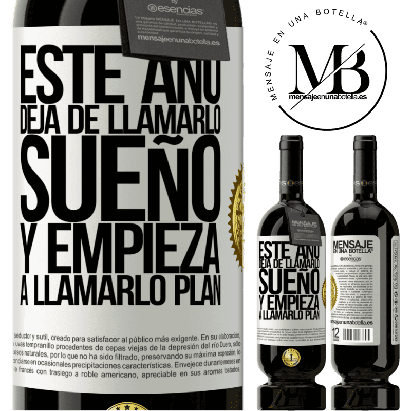 39,95 € Envío gratis | Vino Tinto Edición Premium MBS® Reserva Este año deja de llamarlo sueño y empieza a llamarlo plan Etiqueta Blanca. Etiqueta personalizable Reserva 12 Meses Cosecha 2015 Tempranillo