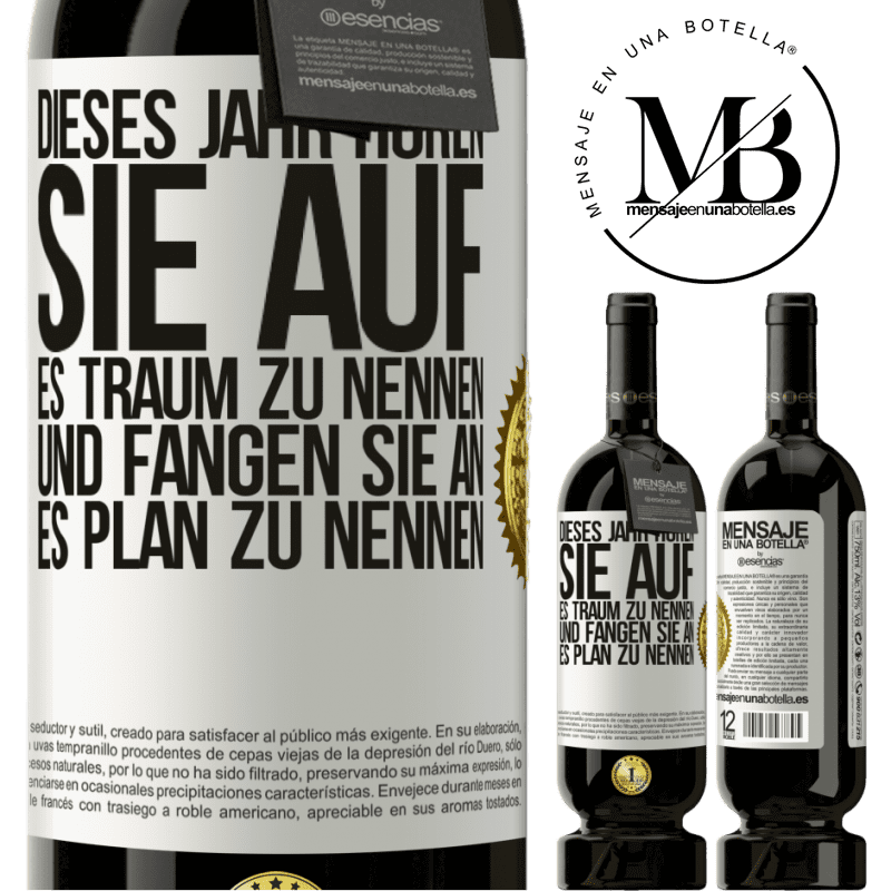 49,95 € Kostenloser Versand | Rotwein Premium Ausgabe MBS® Reserve Dieses Jahr, hör auf, es Traum zu nennen und fange an, es Plan zu nennen Weißes Etikett. Anpassbares Etikett Reserve 12 Monate Ernte 2015 Tempranillo