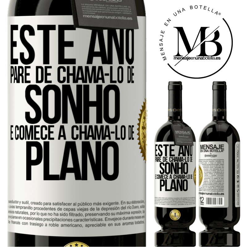 49,95 € Envio grátis | Vinho tinto Edição Premium MBS® Reserva Este ano, pare de chamá-lo de sonho e comece a chamá-lo de plano Etiqueta Branca. Etiqueta personalizável Reserva 12 Meses Colheita 2015 Tempranillo