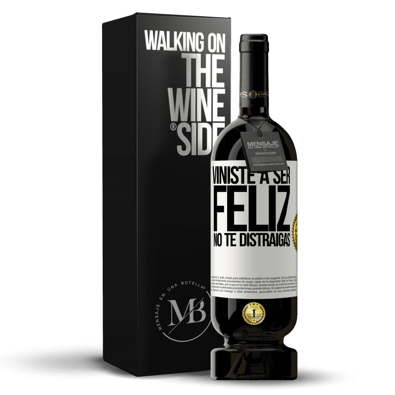 49,95 € Envío gratis | Vino Tinto Edición Premium MBS® Reserva Viniste a ser feliz. No te distraigas Etiqueta Blanca. Etiqueta personalizable Reserva 12 Meses Cosecha 2015 Tempranillo