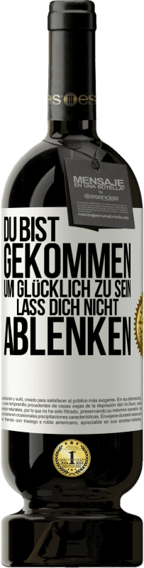 49,95 € Kostenloser Versand | Rotwein Premium Ausgabe MBS® Reserve Du bist gekommen, um glücklich zu sein. Lass dich nicht ablenken Weißes Etikett. Anpassbares Etikett Reserve 12 Monate Ernte 2016 Tempranillo