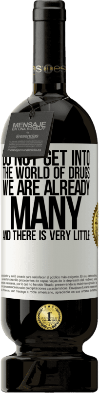 «Do not get into the world of drugs ... We are already many and there is very little» Premium Edition MBS® Reserve