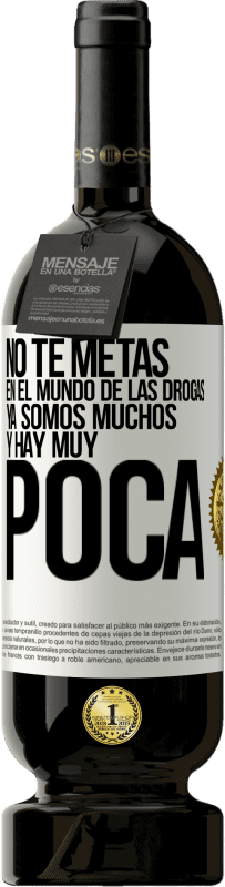 49,95 € Envío gratis | Vino Tinto Edición Premium MBS® Reserva No te metas en el mundo de las drogas... Ya somos muchos y hay muy poca Etiqueta Blanca. Etiqueta personalizable Reserva 12 Meses Cosecha 2016 Tempranillo