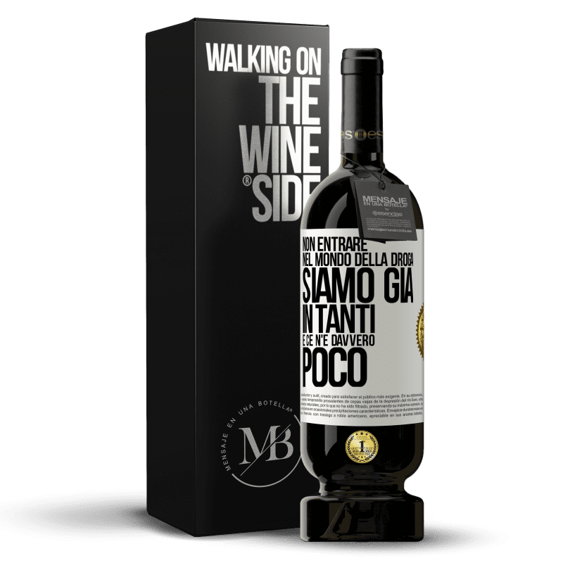 49,95 € Spedizione Gratuita | Vino rosso Edizione Premium MBS® Riserva Non entrare nel mondo della droga ... Siamo già in tanti e ce n'è davvero poco Etichetta Bianca. Etichetta personalizzabile Riserva 12 Mesi Raccogliere 2015 Tempranillo