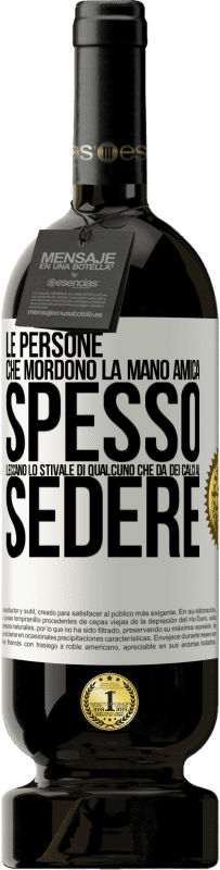 49,95 € | Vino rosso Edizione Premium MBS® Riserva Le persone che mordono la mano amica, spesso leccano lo stivale di qualcuno che dà dei calci al sedere Etichetta Bianca. Etichetta personalizzabile Riserva 12 Mesi Raccogliere 2015 Tempranillo