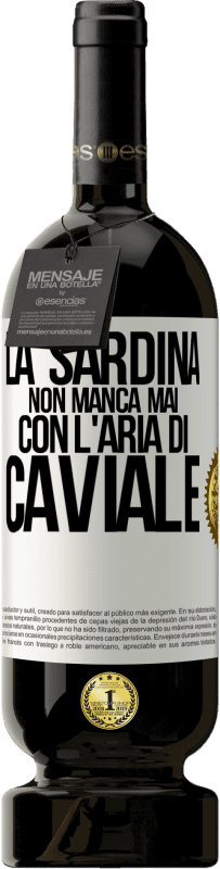 «La sardina non manca mai con l'aria di caviale» Edizione Premium MBS® Riserva