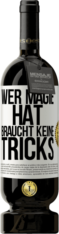 49,95 € Kostenloser Versand | Rotwein Premium Ausgabe MBS® Reserve Wer Magie hat, braucht keine Tricks Weißes Etikett. Anpassbares Etikett Reserve 12 Monate Ernte 2016 Tempranillo