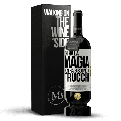 «Chi ha la magia non ha bisogno di trucchi» Edizione Premium MBS® Riserva