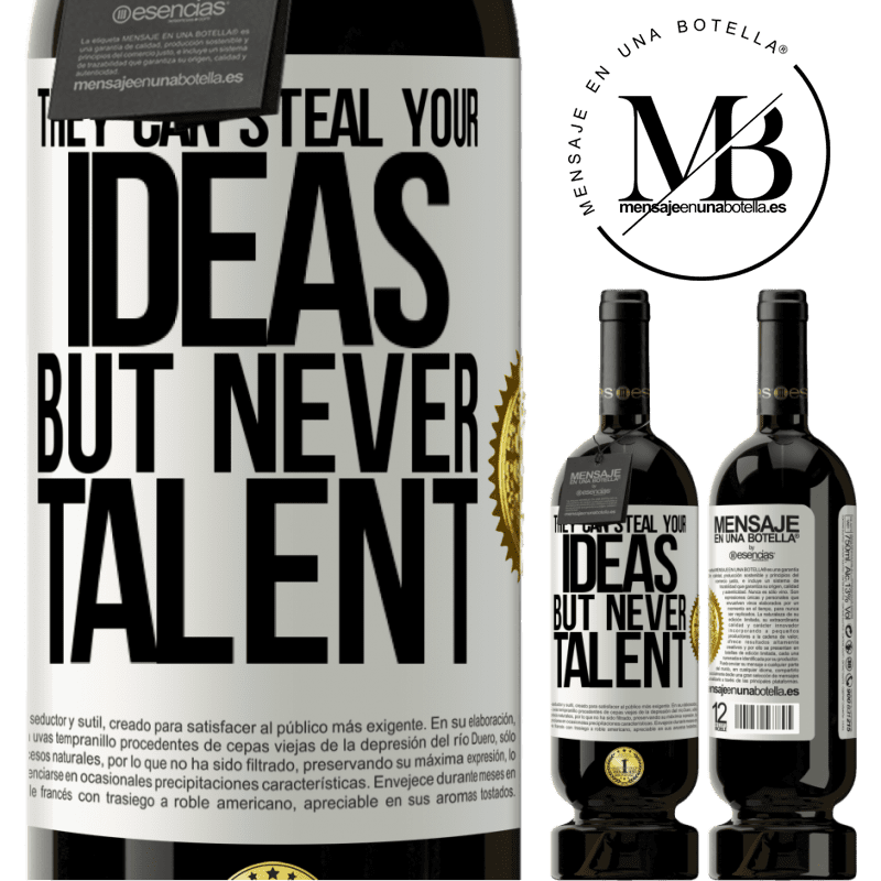 49,95 € Free Shipping | Red Wine Premium Edition MBS® Reserve They can steal your ideas but never talent White Label. Customizable label Reserve 12 Months Harvest 2013 Tempranillo
