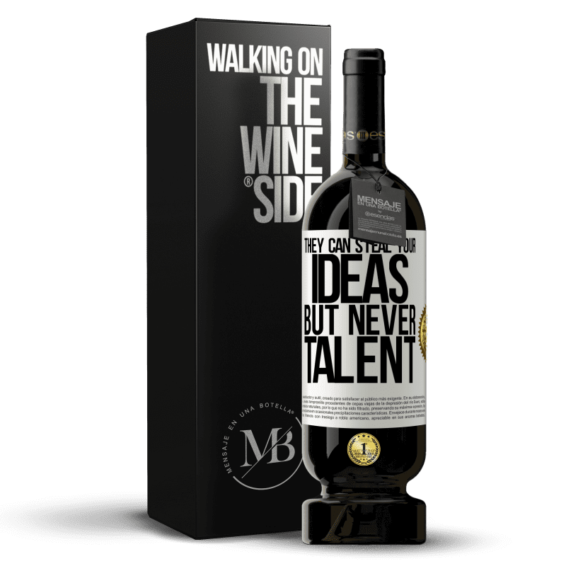 49,95 € Free Shipping | Red Wine Premium Edition MBS® Reserve They can steal your ideas but never talent White Label. Customizable label Reserve 12 Months Harvest 2013 Tempranillo