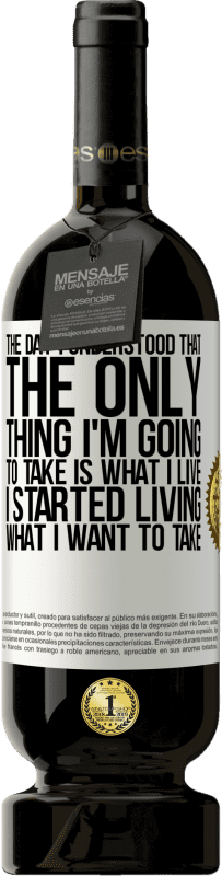 49,95 € Бесплатная доставка | Красное вино Premium Edition MBS® Бронировать В тот день, когда я понял, что единственное, что я собираюсь взять, это то, что я живу, я начал жить, что я хочу взять Белая этикетка. Настраиваемая этикетка Бронировать 12 Месяцы Урожай 2016 Tempranillo