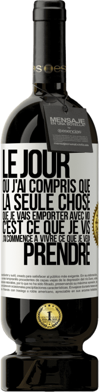 «Le jour où j'ai compris que la seule chose que je vais emporter avec moi c'est ce que je vis j'ai commencé à vivre ce que je veu» Édition Premium MBS® Réserve