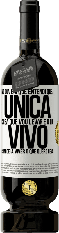 «No dia em que entendi que a única coisa que vou levar é o que vivo, comecei a viver o que quero levar» Edição Premium MBS® Reserva