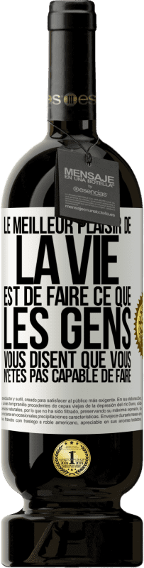 49,95 € Envoi gratuit | Vin rouge Édition Premium MBS® Réserve Le meilleur plaisir de la vie est de faire ce que les gens vous disent que vous n'êtes pas capable de faire Étiquette Blanche. Étiquette personnalisable Réserve 12 Mois Récolte 2015 Tempranillo