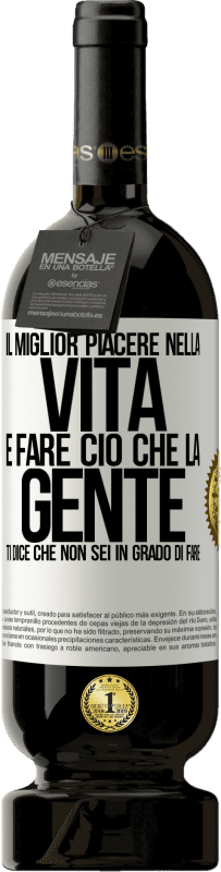 49,95 € | Vino rosso Edizione Premium MBS® Riserva Il miglior piacere nella vita è fare ciò che la gente ti dice che non sei in grado di fare Etichetta Bianca. Etichetta personalizzabile Riserva 12 Mesi Raccogliere 2015 Tempranillo