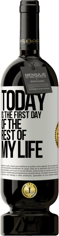 49,95 € | Red Wine Premium Edition MBS® Reserve Today is the first day of the rest of my life White Label. Customizable label Reserve 12 Months Harvest 2014 Tempranillo