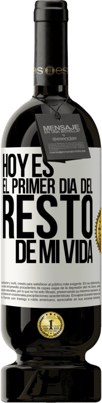 49,95 € Envío gratis | Vino Tinto Edición Premium MBS® Reserva Hoy es el primer día del resto de mi vida Etiqueta Blanca. Etiqueta personalizable Reserva 12 Meses Cosecha 2016 Tempranillo