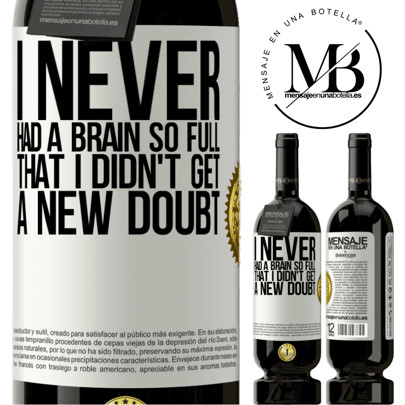 29,95 € Free Shipping | Red Wine Premium Edition MBS® Reserva I never had a brain so full that I didn't get a new doubt White Label. Customizable label Reserva 12 Months Harvest 2014 Tempranillo