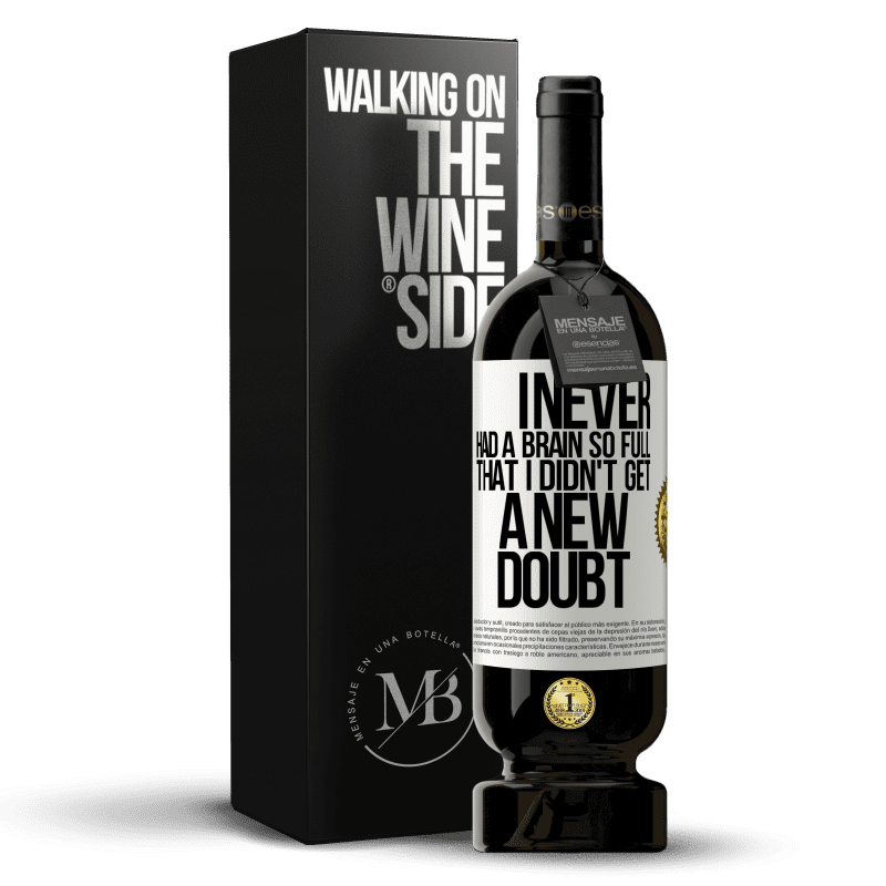 49,95 € Free Shipping | Red Wine Premium Edition MBS® Reserve I never had a brain so full that I didn't get a new doubt White Label. Customizable label Reserve 12 Months Harvest 2014 Tempranillo