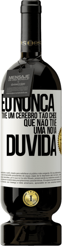 49,95 € Envio grátis | Vinho tinto Edição Premium MBS® Reserva Eu nunca tive um cérebro tão cheio que não tive uma nova dúvida Etiqueta Branca. Etiqueta personalizável Reserva 12 Meses Colheita 2016 Tempranillo