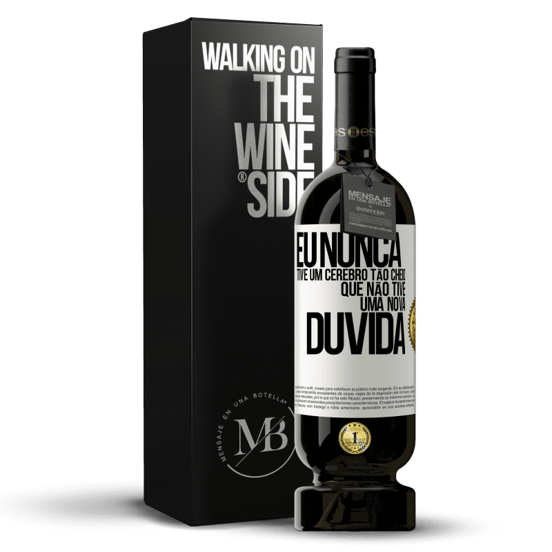 49,95 € Envio grátis | Vinho tinto Edição Premium MBS® Reserva Eu nunca tive um cérebro tão cheio que não tive uma nova dúvida Etiqueta Branca. Etiqueta personalizável Reserva 12 Meses Colheita 2016 Tempranillo