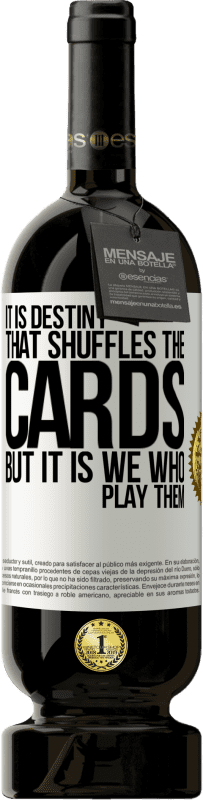 «It is destiny that shuffles the cards, but it is we who play them» Premium Edition MBS® Reserve