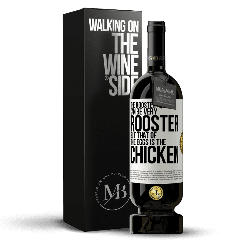 49,95 € Free Shipping | Red Wine Premium Edition MBS® Reserve The rooster can be very rooster, but that of the eggs is the chicken White Label. Customizable label Reserve 12 Months Harvest 2014 Tempranillo