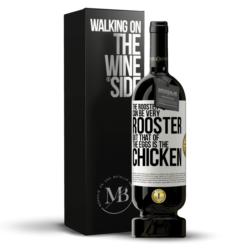 49,95 € Free Shipping | Red Wine Premium Edition MBS® Reserve The rooster can be very rooster, but that of the eggs is the chicken White Label. Customizable label Reserve 12 Months Harvest 2015 Tempranillo