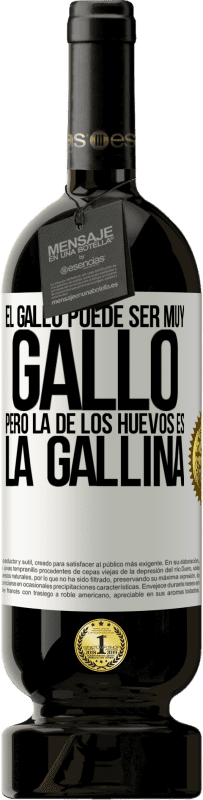 49,95 € | Vino Tinto Edición Premium MBS® Reserva El gallo puede ser muy gallo, pero la de los huevos es la gallina Etiqueta Blanca. Etiqueta personalizable Reserva 12 Meses Cosecha 2016 Tempranillo