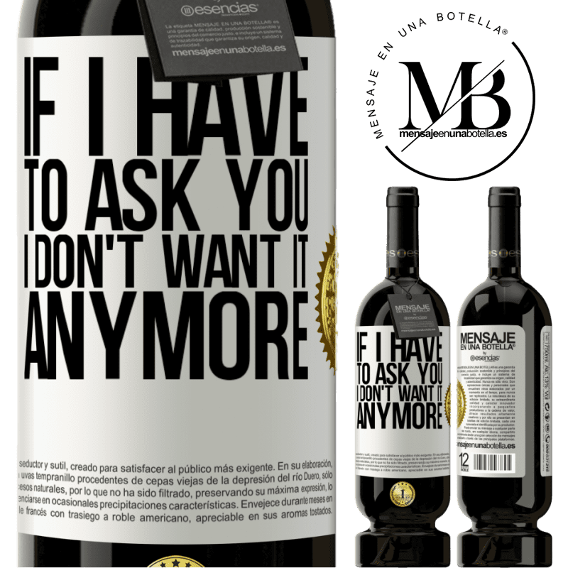 49,95 € Free Shipping | Red Wine Premium Edition MBS® Reserve If I have to ask you, I don't want it anymore White Label. Customizable label Reserve 12 Months Harvest 2014 Tempranillo