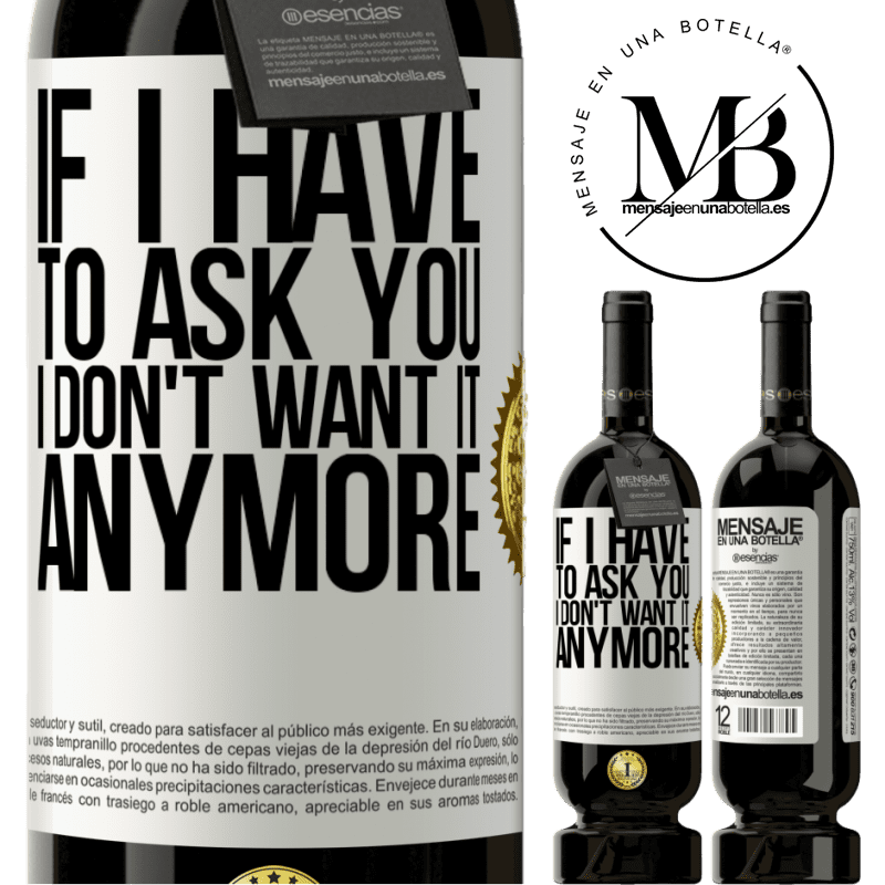 49,95 € Free Shipping | Red Wine Premium Edition MBS® Reserve If I have to ask you, I don't want it anymore White Label. Customizable label Reserve 12 Months Harvest 2015 Tempranillo