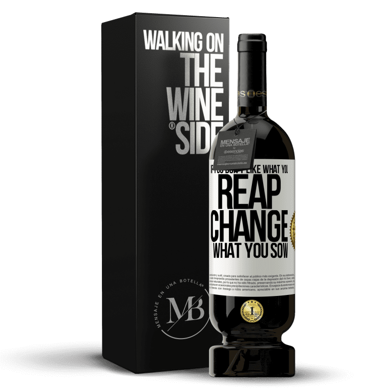 49,95 € Free Shipping | Red Wine Premium Edition MBS® Reserve If you don't like what you reap, change what you sow White Label. Customizable label Reserve 12 Months Harvest 2014 Tempranillo