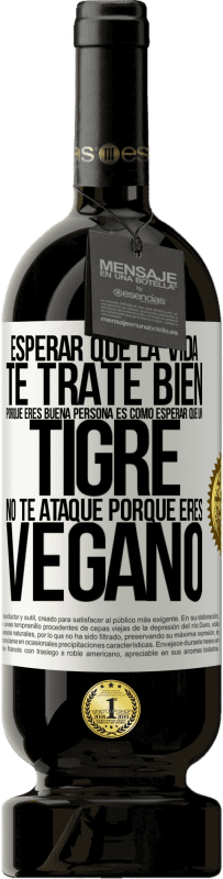 «Esperar que la vida te trate bien porque eres buena persona es como esperar que un tigre no te ataque porque eres vegano» Edición Premium MBS® Reserva