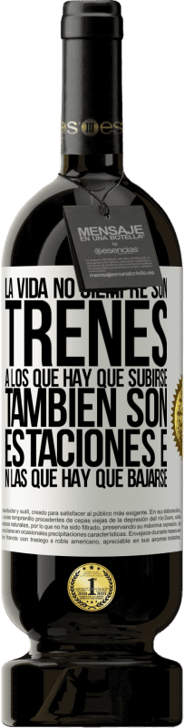 49,95 € | Vino Tinto Edición Premium MBS® Reserva La vida no siempre son trenes a los que hay que subirse, también son estaciones en las que hay que bajarse Etiqueta Blanca. Etiqueta personalizable Reserva 12 Meses Cosecha 2016 Tempranillo