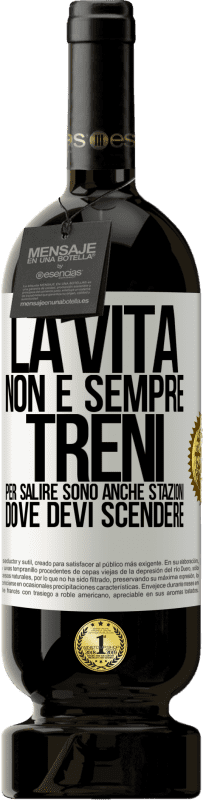 49,95 € | Vino rosso Edizione Premium MBS® Riserva La vita non è sempre treni per salire, sono anche stazioni dove devi scendere Etichetta Bianca. Etichetta personalizzabile Riserva 12 Mesi Raccogliere 2015 Tempranillo