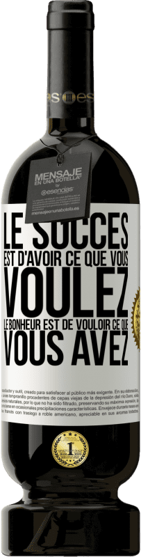 «Le succès est d'avoir ce que vous voulez. Le bonheur est de vouloir ce que vous avez» Édition Premium MBS® Réserve