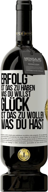 «Erfolg ist, das zu haben, was du willst. Glück ist, das zu wollen, was du hast» Premium Ausgabe MBS® Reserve