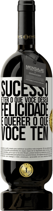 «sucesso é ter o que você deseja. Felicidade é querer o que você tem» Edição Premium MBS® Reserva