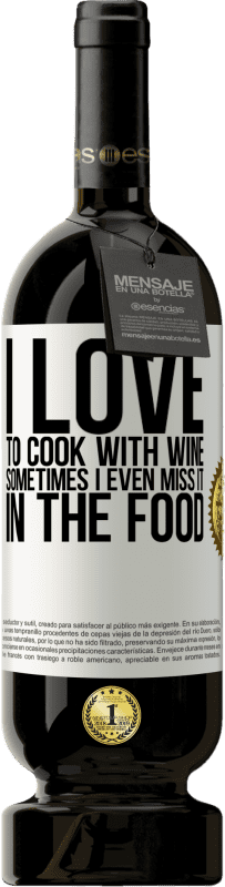 49,95 € | Red Wine Premium Edition MBS® Reserve I love to cook with wine. Sometimes I even miss it in the food White Label. Customizable label Reserve 12 Months Harvest 2016 Tempranillo