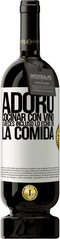 «Adoro cocinar con vino. A veces incluso lo echo en la comida» Edición Premium MBS® Reserva