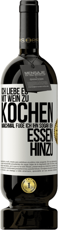 «Ich liebe es, mit Wein zu kochen. Manchmal füge ich ihn sogar dem Essen hinzu» Premium Ausgabe MBS® Reserve