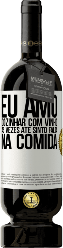 49,95 € | Vinho tinto Edição Premium MBS® Reserva Eu amo cozinhar com vinho. Às vezes até sinto falta na comida Etiqueta Branca. Etiqueta personalizável Reserva 12 Meses Colheita 2014 Tempranillo