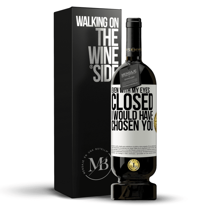 49,95 € Free Shipping | Red Wine Premium Edition MBS® Reserve Even with my eyes closed I would have chosen you White Label. Customizable label Reserve 12 Months Harvest 2014 Tempranillo