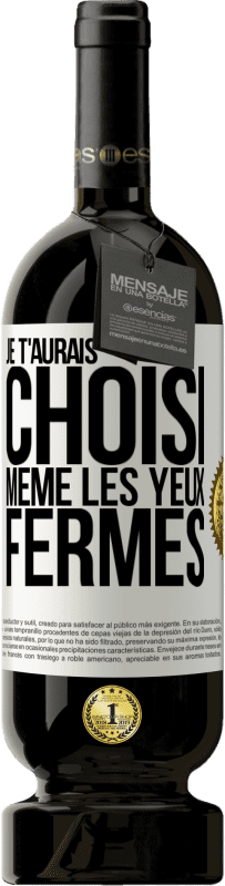 «Je t'aurais choisi, même les yeux fermés» Édition Premium MBS® Réserve