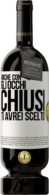 49,95 € Spedizione Gratuita | Vino rosso Edizione Premium MBS® Riserva Anche con gli occhi chiusi ti avrei scelto Etichetta Bianca. Etichetta personalizzabile Riserva 12 Mesi Raccogliere 2014 Tempranillo