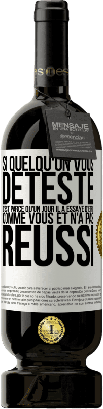 Envoi gratuit | Vin rouge Édition Premium MBS® Réserve Si quelqu'un vous déteste c'est parce qu'un jour il a essayé d'être comme vous et n'a pas réussi Étiquette Blanche. Étiquette personnalisable Réserve 12 Mois Récolte 2014 Tempranillo