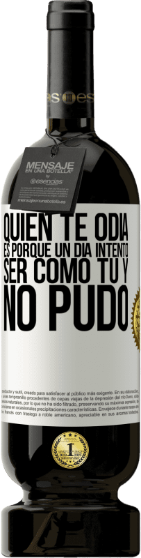 49,95 € | Vino Tinto Edición Premium MBS® Reserva Quien te odia es porque un día intentó ser como tú y no pudo Etiqueta Blanca. Etiqueta personalizable Reserva 12 Meses Cosecha 2016 Tempranillo